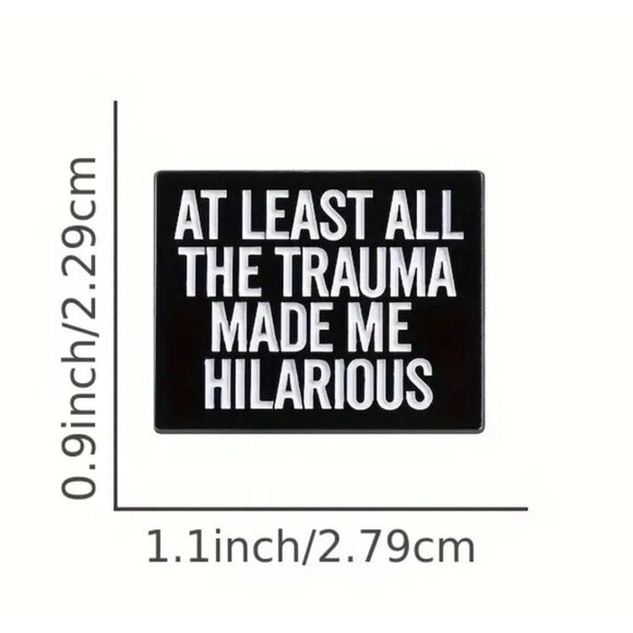 AT LEAST ALL THE TRAUMA MADE ME HILARIOUS Black Enamel Pin NEW - Picture 2 of 3